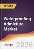Waterproofing Admixture Market Report: Trends, Forecast and Competitive Analysis to 2035- Product Image