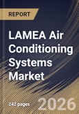 LAMEA Air Conditioning Systems Market Size, Share & Industry Analysis Report by Technology, Type, End Use, Country Outlook and Forecast, 2026-2033- Product Image