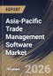 Asia-Pacific Trade Management Software Market Size, Share & Industry Analysis Report by Deployment, Component, End Use, Country Outlook and Forecast, 2026-2033 - Product Thumbnail Image