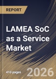 LAMEA SoC as a Service Market Size, Share & Industry Analysis Report by Offering, Enterprise Size, Service, Application, End Use, Country Outlook and Forecast, 2026-2033- Product Image