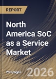 North America SoC as a Service Market Size, Share & Industry Analysis Report by Offering, Enterprise Size, Service, Application, End Use, Country Outlook and Forecast, 2026-2033- Product Image