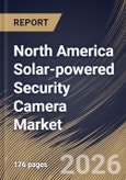 North America Solar-powered Security Camera Market Market Size, Share & Industry Analysis Report by Connectivity, Distribution Channel, Product, Application, Country Outlook and Forecast, 2026-2033- Product Image