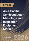 Asia-Pacific Semiconductor Metrology and Inspection Equipment Market Size, Share & Industry Analysis Report by Type, Dimension, End-User, Technology, Country Outlook and Forecast, 2026-2033- Product Image
