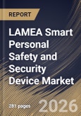 LAMEA Smart Personal Safety and Security Device Market Size, Share & Industry Analysis Report by Application, Technology, Product Type, End Use, Country Outlook and Forecast, 2026-2033- Product Image