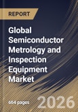 Global Semiconductor Metrology and Inspection Equipment Market Size, Share & Industry Analysis Report by Type, Dimension, End-User, Technology, Regional Outlook and Forecast, 2026-2033- Product Image