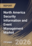 North America Security Information and Event Management Market Size, Share & Industry Analysis Report by Solution, Deployment, Enterprise Size, End-use, Country Outlook and Forecast, 2026-2033- Product Image