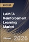 LAMEA Reinforcement Learning Market Size, Share & Industry Analysis Report by Component, Application, End Use, Country Outlook and Forecast, 2026-2033 - Product Image
