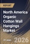 North America Organic Cotton Wall Hangings Market Market Size, Share & Industry Analysis Report by Type, Distribution Channel, End User, Country Outlook and Forecast, 2026-2033 - Product Image