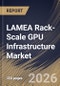 LAMEA Rack-Scale GPU Infrastructure Market Size, Share & Industry Analysis Report by End User, Solution Type, Deployment Scale, Cooling Architecture, Country Outlook and Forecast, 2026-2033 - Product Thumbnail Image