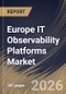 Europe IT Observability Platforms Market Size, Share & Industry Analysis Report by Component, Organization Size, Application, End-user, Country Outlook and Forecast, 2026-2033 - Product Image