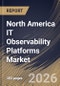 North America IT Observability Platforms Market Size, Share & Industry Analysis Report by Component, Organization Size, Application, End-user, Country Outlook and Forecast, 2026-2033 - Product Image