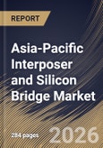 Asia-Pacific Interposer and Silicon Bridge Market Size, Share & Industry Analysis Report by Technology, Packaging Architecture, Application, Country Outlook and Forecast, 2026-2033- Product Image
