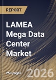 LAMEA Mega Data Center Market Size, Share & Industry Analysis Report by Data Center Type, Cooling Technology, Solution, Country Outlook and Forecast, 2026-2033- Product Image
