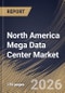 North America Mega Data Center Market Size, Share & Industry Analysis Report by Data Center Type, Cooling Technology, Solution, Country Outlook and Forecast, 2026-2033 - Product Image