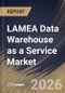 LAMEA Data Warehouse as a Service Market Size, Share & Industry Analysis Report by Enterprise Size, Usage, Deployment Mode, Application, End Use, Country Outlook and Forecast, 2026-2033 - Product Image