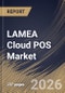 LAMEA Cloud POS Market Size, Share & Industry Analysis Report by Type, Enterprise Size, Component, End-use, Country Outlook and Forecast, 2026-2033 - Product Image