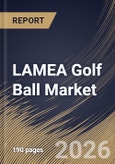 LAMEA Golf Ball Market Size, Share & Industry Analysis Report by Application, Product, Country Outlook and Forecast, 2026-2033- Product Image