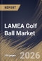 LAMEA Golf Ball Market Size, Share & Industry Analysis Report by Application, Product, Country Outlook and Forecast, 2026-2033 - Product Image