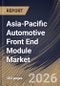 Asia-Pacific Automotive Front End Module Market Size, Share & Industry Analysis Report by End Use, Vehicle Type, Raw Material, Application, Product Type, Country Outlook and Forecast, 2026-2033 - Product Image