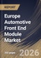 Europe Automotive Front End Module Market Size, Share & Industry Analysis Report by End Use, Vehicle Type, Raw Material, Application, Product Type, Country Outlook and Forecast, 2026-2033 - Product Image