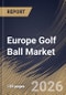 Europe Golf Ball Market Size, Share & Industry Analysis Report by Application, Product, Country Outlook and Forecast, 2026-2033 - Product Image