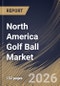 North America Golf Ball Market Size, Share & Industry Analysis Report by Application, Product, Country Outlook and Forecast, 2026-2033 - Product Thumbnail Image