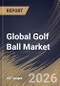 Global Golf Ball Market Size, Share & Industry Analysis Report by Application, Product, Regional Outlook and Forecast, 2026-2033 - Product Image