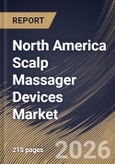 North America Scalp Massager Devices Market Size, Share & Industry Analysis Report by Type, Power Source, Application, End-User, Country Outlook and Forecast, 2026-2033- Product Image