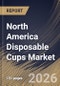 North America Disposable Cups Market Size, Share & Industry Analysis Report by Product, End-use, Country Outlook and Forecast, 2026-2033 - Product Image