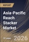 Asia-Pacific Reach Stacker Market Size, Share & Industry Analysis Report by Powertrain Type, Application, Tonnage, Country Outlook and Forecast, 2026-2033 - Product Image