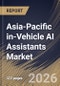 Asia-Pacific in-Vehicle AI Assistants Market Size, Share & Industry Analysis Report by Vehicle Type, Sales Channel, Level of Integration, Technology, End User, Country Outlook and Forecast, 2026-2033 - Product Image