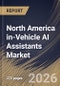 North America in-Vehicle AI Assistants Market Size, Share & Industry Analysis Report by Vehicle Type, Sales Channel, Level of Integration, Technology, End User, Country Outlook and Forecast, 2026-2033 - Product Image