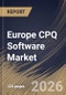 Europe CPQ Software Market Size, Share & Industry Analysis Report by Enterprise Size, Deployment, Component, End Use, Country Outlook and Forecast, 2026-2033 - Product Image