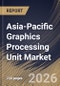 Asia-Pacific Graphics Processing Unit Market Size, Share & Industry Analysis Report by Integration Type, Device Application, Country Outlook and Forecast, 2026-2033 - Product Thumbnail Image
