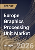 Europe Graphics Processing Unit Market Size, Share & Industry Analysis Report by Integration Type, Device Application, Country Outlook and Forecast, 2026-2033- Product Image