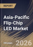 Asia-Pacific Flip-Chip LED Market Size, Share & Industry Analysis Report by Wavelength, Application, Material, Power Class, Country Outlook and Forecast, 2026-2033- Product Image