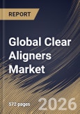 Global Clear Aligners Market Size, Share & Industry Analysis Report by Age, Distribution Channel, Material, End Use, Regional Outlook and Forecast, 2026-2033- Product Image