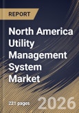 North America Utility Management System Market Size, Share & Industry Analysis Report by System, Component, Deployment, End Use, Country Outlook and Forecast, 2026-2033- Product Image