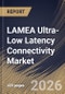 LAMEA Ultra-Low Latency Connectivity Market Size, Share & Industry Analysis Report by Component, Network Technology, Application, End User, Country Outlook and Forecast, 2026-2033 - Product Image