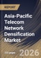 Asia-Pacific Telecom Network Densification Market Size, Share & Industry Analysis Report by Spectrum Band, End User, Deployment Location, Application, Country Outlook and Forecast, 2026-2033 - Product Image