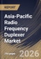 Asia-Pacific Radio Frequency Duplexer Market Size, Share & Industry Analysis Report by Type, Frequency Band, Application, Country Outlook and Forecast, 2026-2033 - Product Image