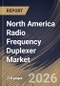 North America Radio Frequency Duplexer Market Size, Share & Industry Analysis Report by Type, Frequency Band, Application, Country Outlook and Forecast, 2026-2033 - Product Image