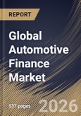 Global Automotive Finance Market Size, Share & Industry Analysis Report by Vehicle, Provider, Finance, Purpose, Regional Outlook and Forecast, 2026-2033- Product Image