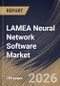 LAMEA Neural Network Software Market Size, Share & Industry Analysis Report by Type, Component, Industry, Country Outlook and Forecast, 2026-2033 - Product Image