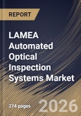 LAMEA Automated Optical Inspection Systems Market Size, Share & Industry Analysis Report by Type, Technology, End Use, Country Outlook and Forecast, 2026-2033- Product Image