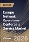 Europe Network Operations Center as a Service Market Size, Share & Industry Analysis Report by Enterprise Size, Support Model, Service Type, End use, Country Outlook and Forecast, 2026-2033 - Product Image