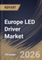 Europe LED Driver Market Size, Share & Industry Analysis Report by Luminaire Component, Supply Type, Component, Installation Type, Application, Country Outlook and Forecast, 2026-2033 - Product Image