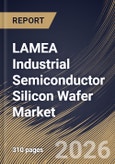 LAMEA Industrial Semiconductor Silicon Wafer Market Size, Share & Industry Analysis Report by Wafer Diameter, Wafer Type, Device Type, Country Outlook and Forecast, 2026-2033- Product Image