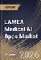 LAMEA Medical AI Apps Market Size, Share & Industry Analysis Report by Component, Application, End Use, Country Outlook and Forecast, 2026-2033 - Product Image