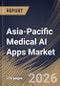 Asia-Pacific Medical AI Apps Market Size, Share & Industry Analysis Report by Component, Application, End Use, Country Outlook and Forecast, 2026-2033 - Product Image